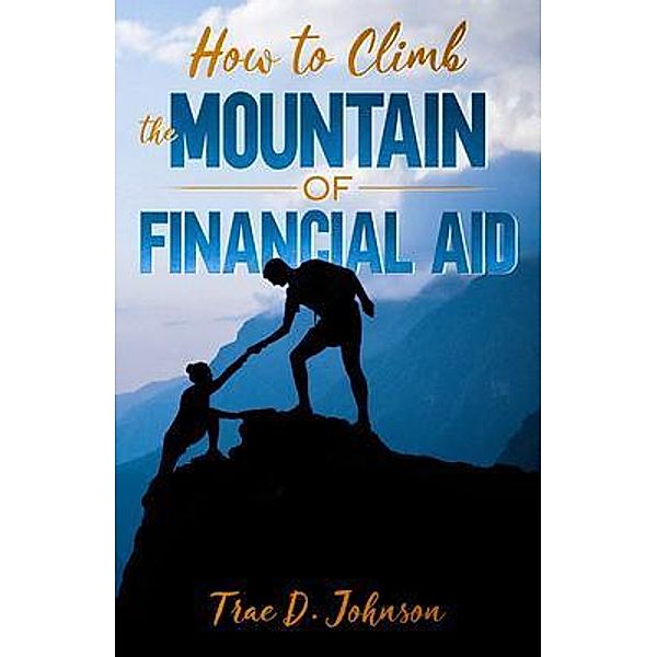 How to Climb the Mountain of Financial Aid, Trae Johnson