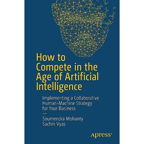 How to Compete in the Age of Artificial Intelligence, Soumendra Mohanty, Sachin Vyas