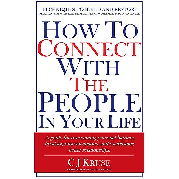 How To Connect With The People In Your Life, C J Kruse