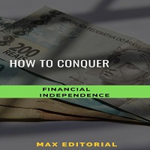 How to Conquer Financial Independence, Max Editorial