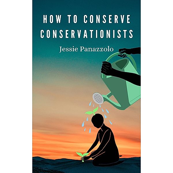 How to Conserve Conservationists, Jessie Panazzolo