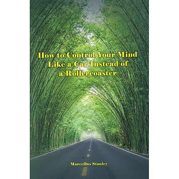How to Control Your Mind Like a Car Instead of a Rollercoaster, Marcellus Stanley