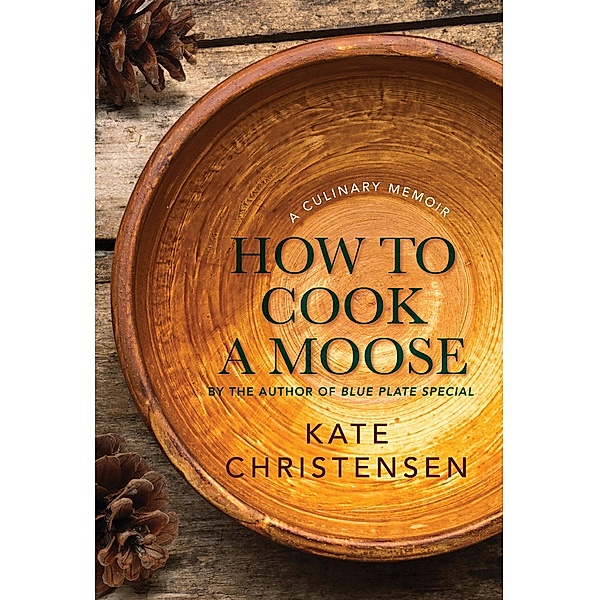 How to Cook a Moose / Islandport Press, Kate Christensen