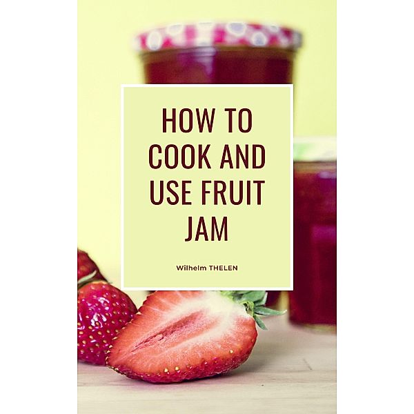 How to Cook and Use Fruit Jam, Wilhelm Thelen