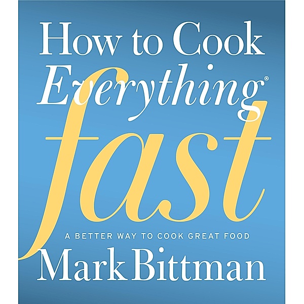 How to Cook Everything Fast, Mark Bittman