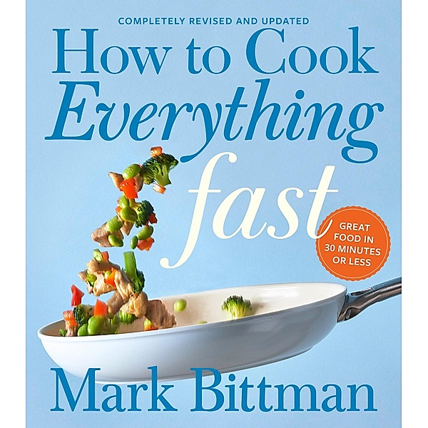 How to Cook Everything Fast Revised Edition / How to Cook Everything Series Bd.6, Mark Bittman