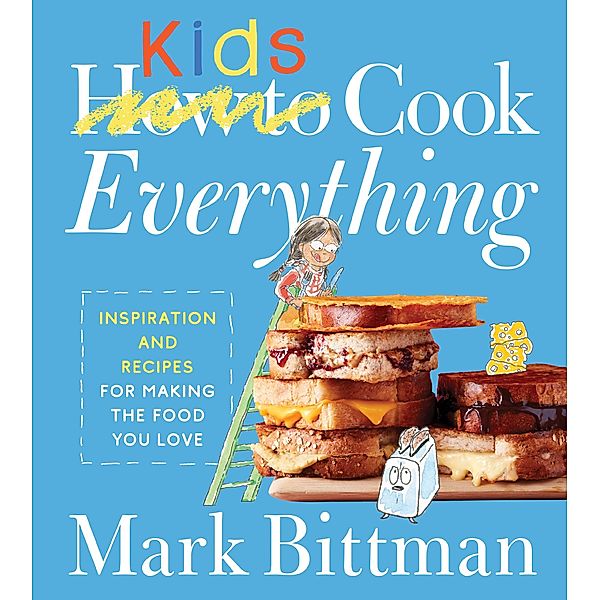 How to Cook Everything Kids / How to Cook Everything Series Bd.9, Mark Bittman