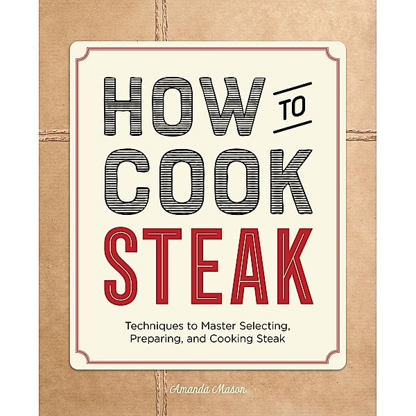 How to Cook Steak / How to Cook, Amanda Mason