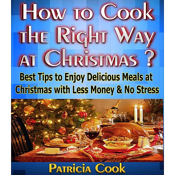 How to Cook the Right Way at Christmas ?, Patricia Cook