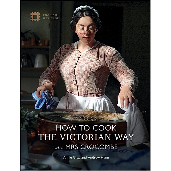 How To Cook: The Victorian Way With Mrs Crocombe, Annie Gray