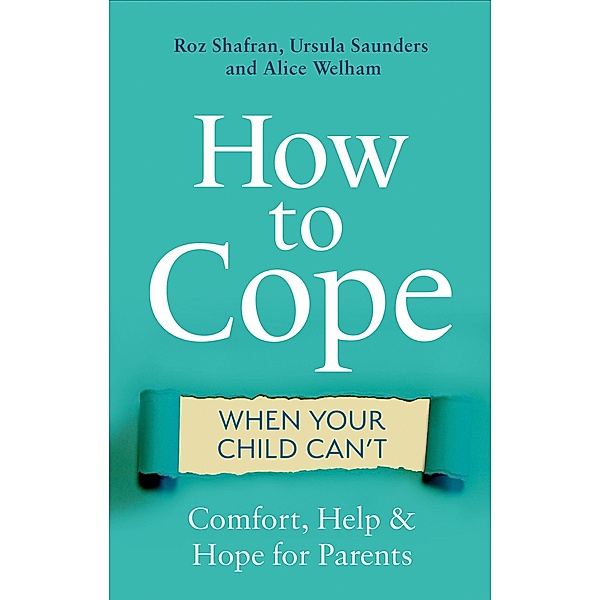 How to Cope When Your Child Can't, Roz Shafran, Ursula Saunders, Alice Welham