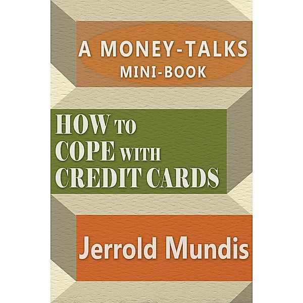How to Cope with Credit Cards (A Money-Talks Mini-Book) / A Money-Talks Mini-Book, Jerrold Mundis
