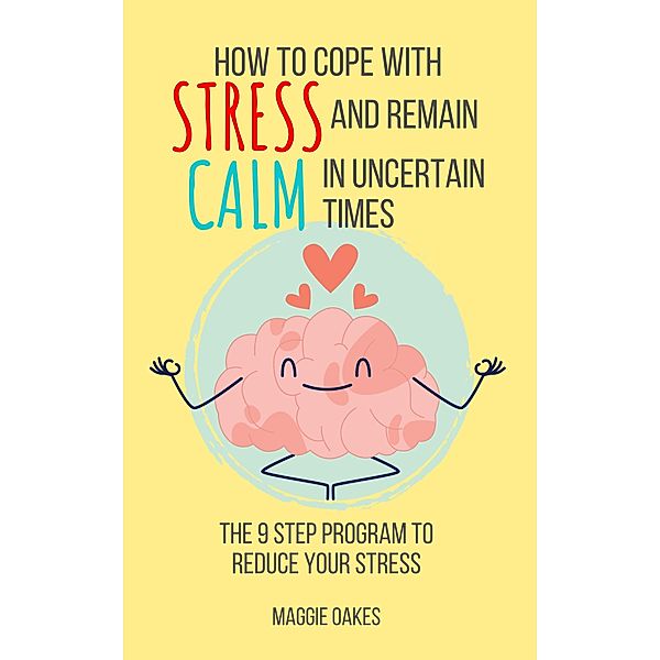 How To Cope With Stress And Remain Calm In Uncertain Times, Maggie Oakes
