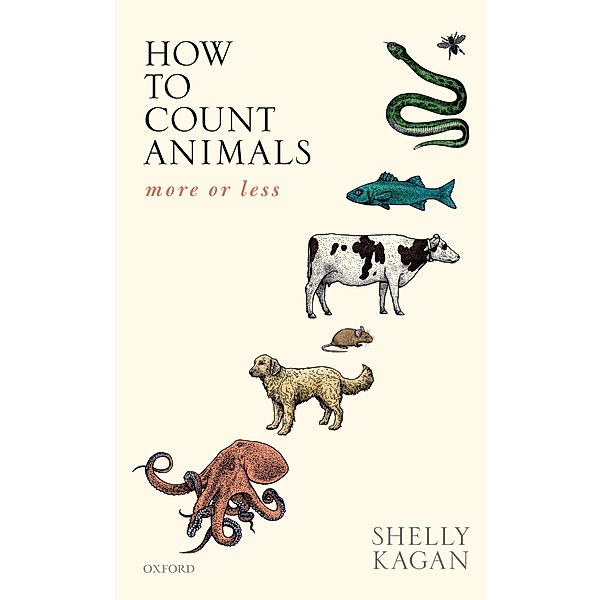 How to Count Animals, more or less / Uehiro Series in Practical Ethics, Shelly Kagan