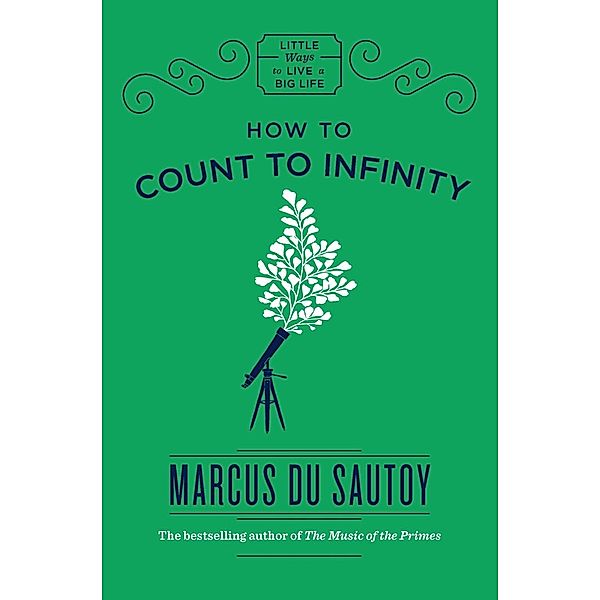 How to Count to Infinity / Little Ways to Live a Big Life Bd.1, Marcus Du Sautoy