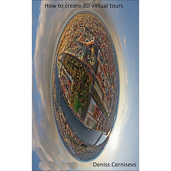 How to Create 3D Virtual Tours, Deniss Cernisevs