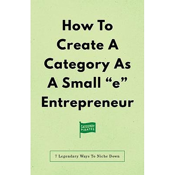 How To Create A Category As A Small e Entrepreneur, Christopher Lochhead, Nicolas Cole, Eddie Yoon
