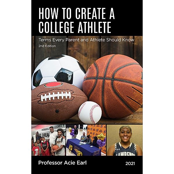 HOW TO CREATE A COLLEGE ATHLETE-2ND EDITION, Coach Acie Earl