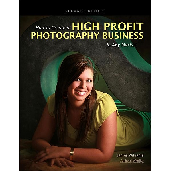 How to Create a High Profit Photography Business in Any Market, James Williams