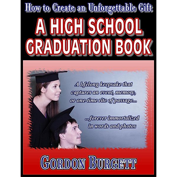 How to Create a High School Graduation Book / Gordon Burgett, Gordon Burgett