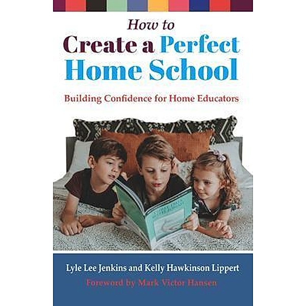How to Create a Perfect Home School / The Perfect School Collection, Lyle Lee Jenkins, Kelly Hawkinson Lippert