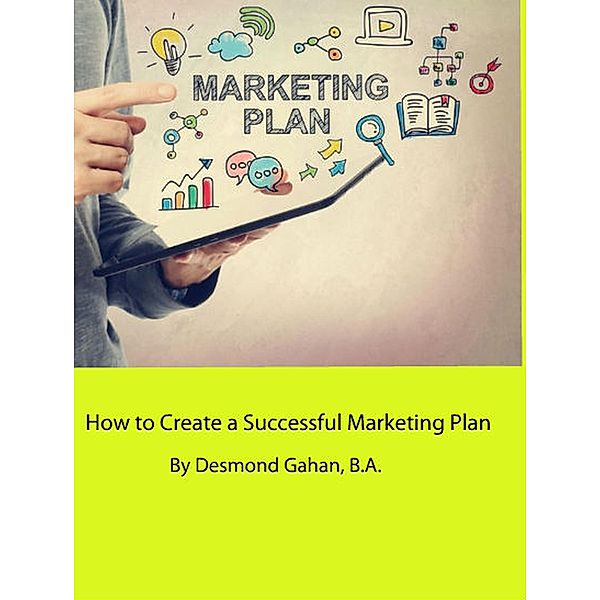 How to Create a Successful Marketing Plan, Desmond Gahan
