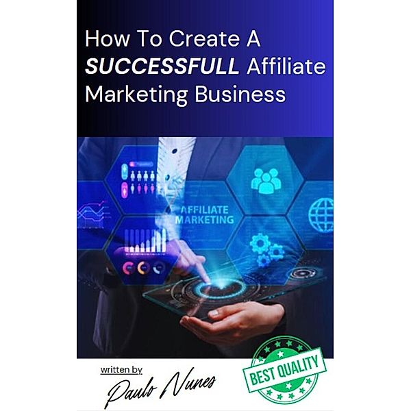 How to Create a Successfull Affiliate Marketing Business, Paulo Nunes