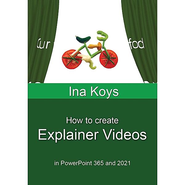 How to Create Explainer Videos / Short & Spicy Bd.12, Ina Koys