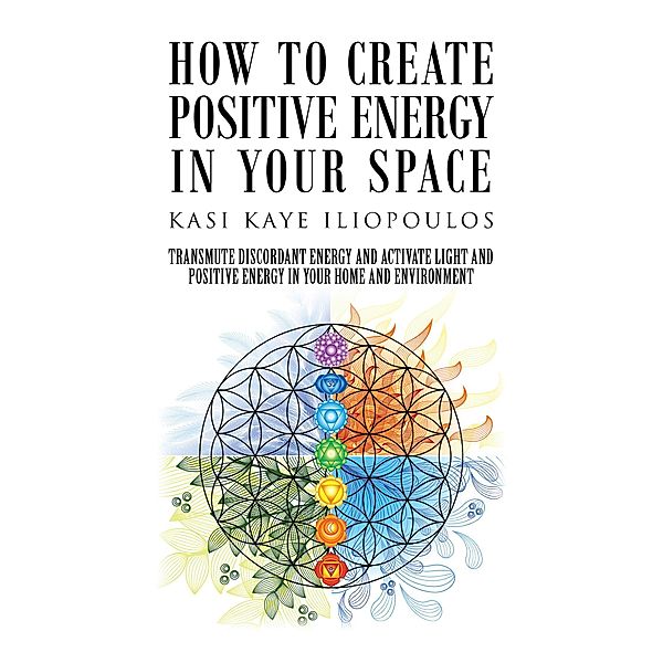 How to Create Positive Energy in Your Space, Kasi Kaye Iliopoulos