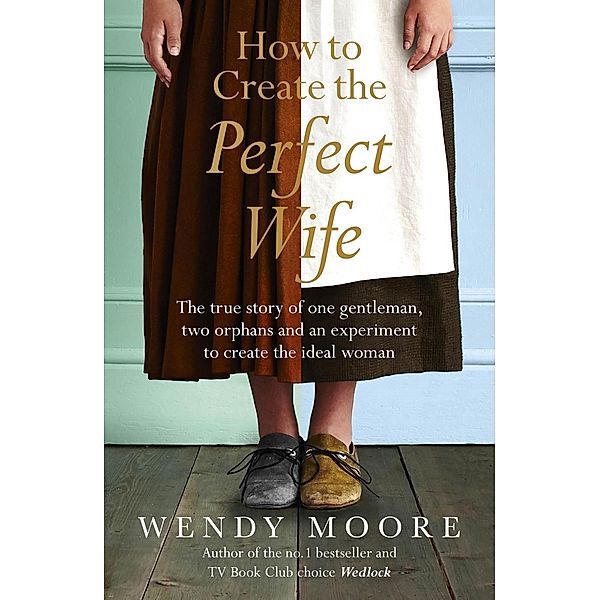 How to Create the Perfect Wife, Wendy Moore