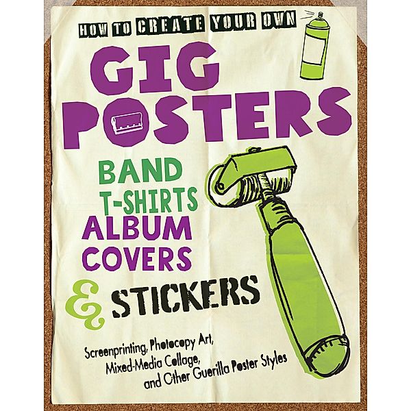 How to Create Your Own Gig Posters, Band T-Shirts, Album Covers, & Stickers, Ruthann Godollei