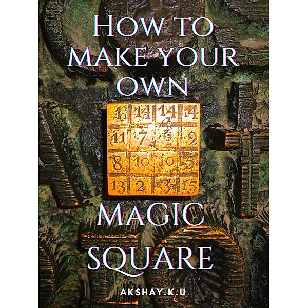 How To Create Your Own Magic Square, Akshay K U