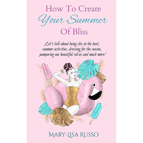 How To Create Your Summer Of Bliss (Seasonal Inspirations, #1) / Seasonal Inspirations, Mary-Lisa Russo
