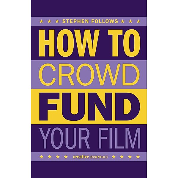 How to Crowdfund Your Film, Stephen Follows