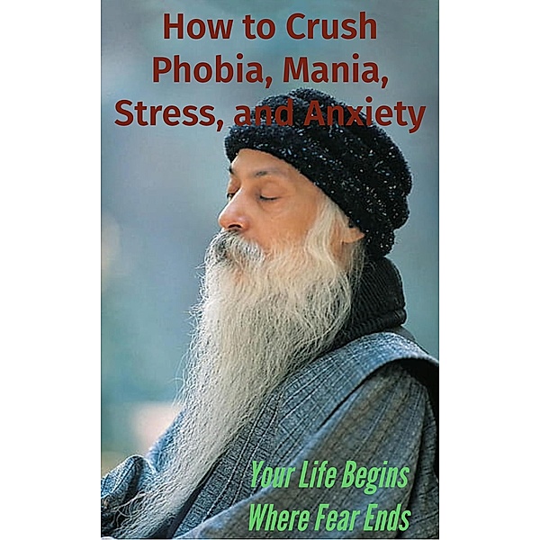 How to Crush Phobia, Mania, Stress, and Anxiety  Finding Peace Within, Sasikumar Krishnamoorthy