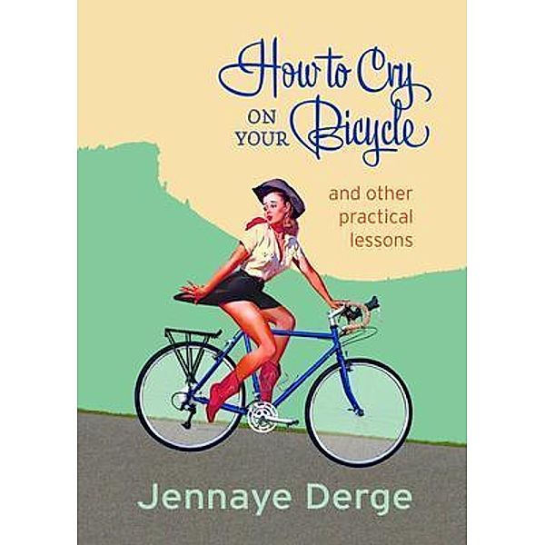 How to Cry on Your Bicycle / Casa Urraca Press, Jennaye Derge