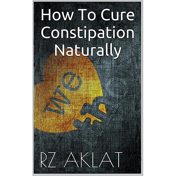 How To Cure Constipation Naturally, RZ Aklat