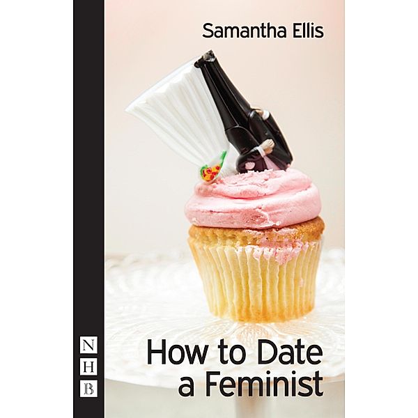 How to Date a Feminist (NHB Modern Plays), Samantha Ellis