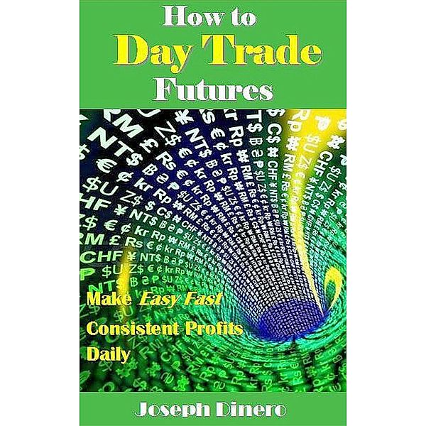 How to Day Trade Futures, Joseph Dinero