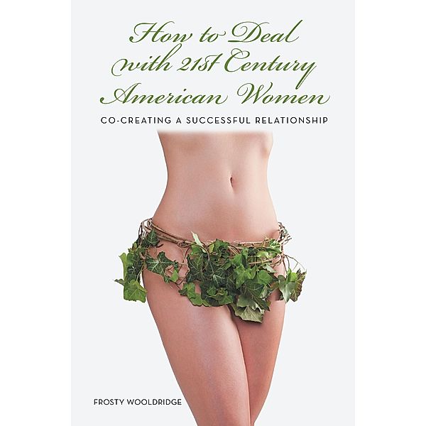 How to Deal with 21St Century American Women, Frosty Wooldridge