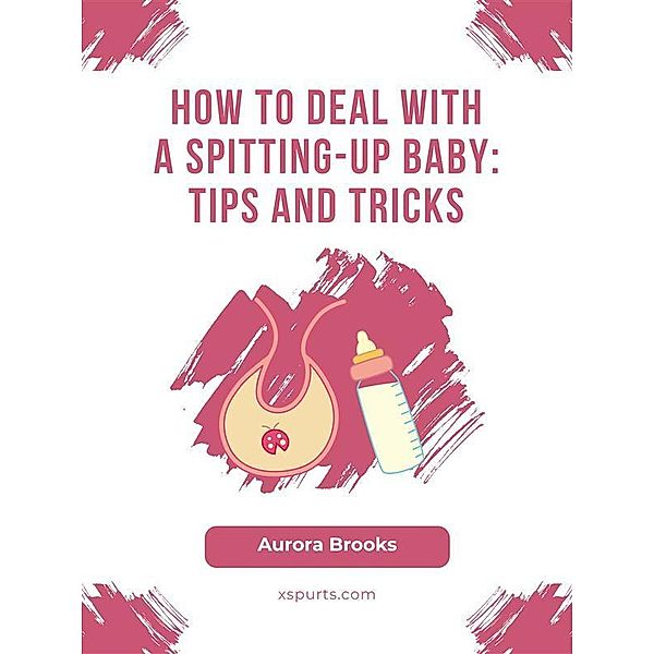 How to Deal with a Spitting-Up Baby- Tips and Tricks, Aurora Brooks