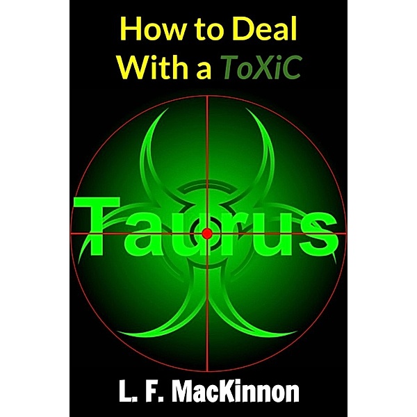 How To Deal With A Toxic Taurus, Lorna Mackinnon