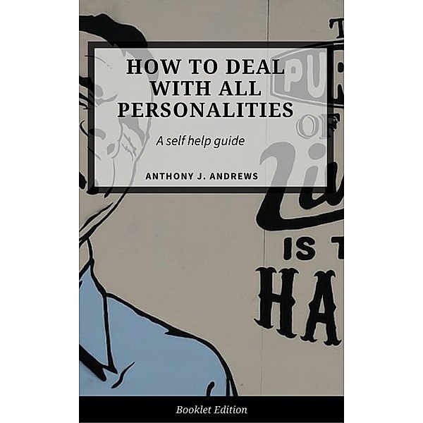 How to Deal With All Personalities (Self Help), Anthony J. Andrews
