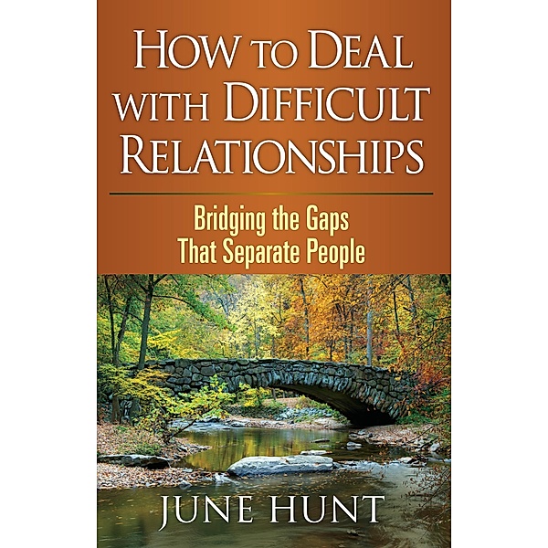 How to Deal with Difficult Relationships / Counseling Through the Bible Series, June Hunt