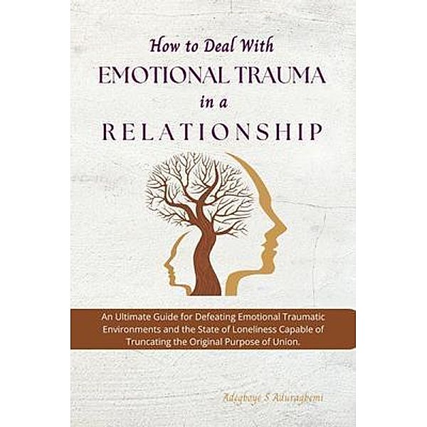 How to Deal with Emotional Trauma in a Relationship, Adegboye Aduragbemi