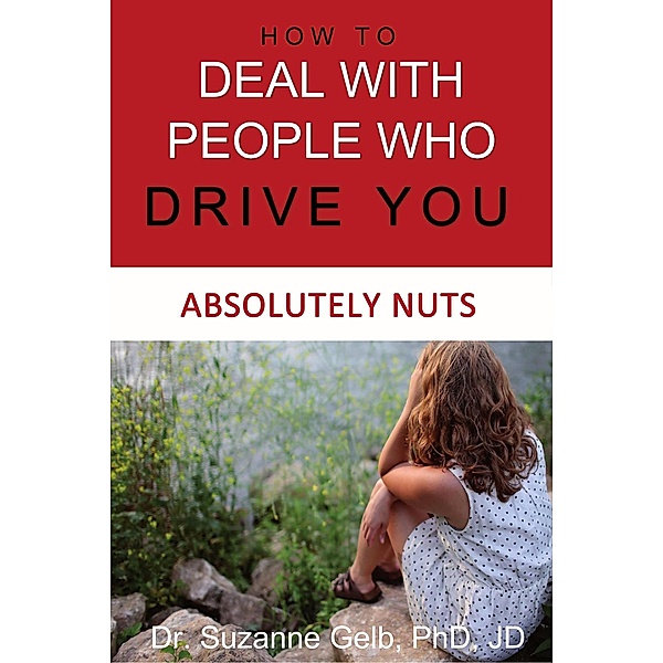 How to Deal With People Who Drive You Absolutely Nuts (The Life Guide Series) / The Life Guide Series, Suzanne Gelb
