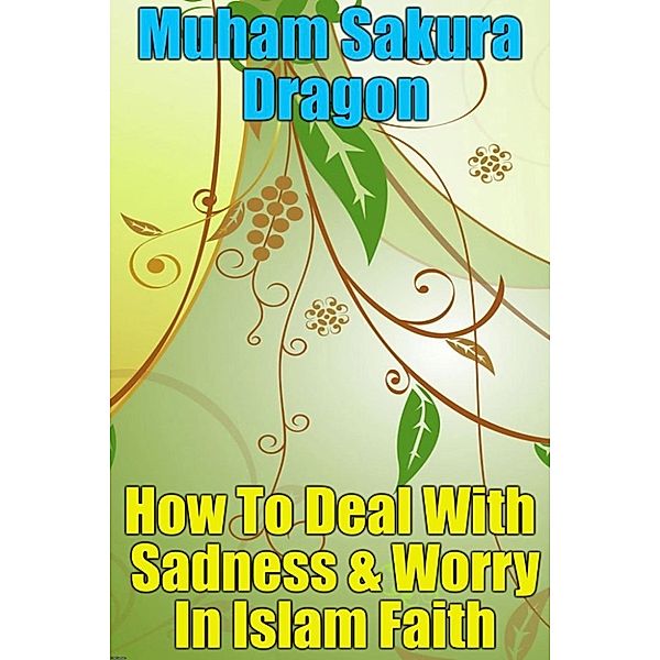 How To Deal With Sadness & Worry In Islam Faith, Muham Sakura Dragon