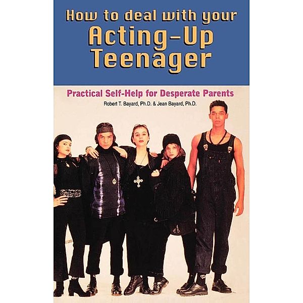 How to Deal With Your Acting-Up Teenager, Robert Bayard, Jean Bayard