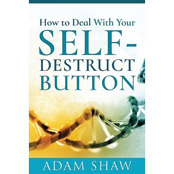 How to Deal With Your Self-Destruct Button / White Owl, Shaw Adam Shaw