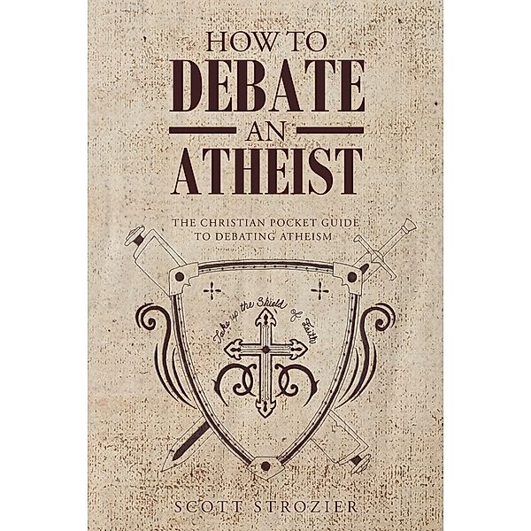 How To Debate An Atheist, Scott Strozier